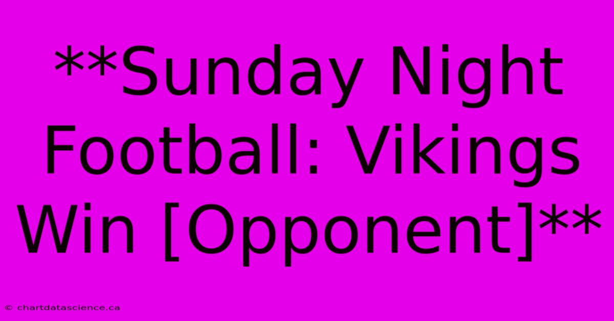 **Sunday Night Football: Vikings Win [Opponent]**