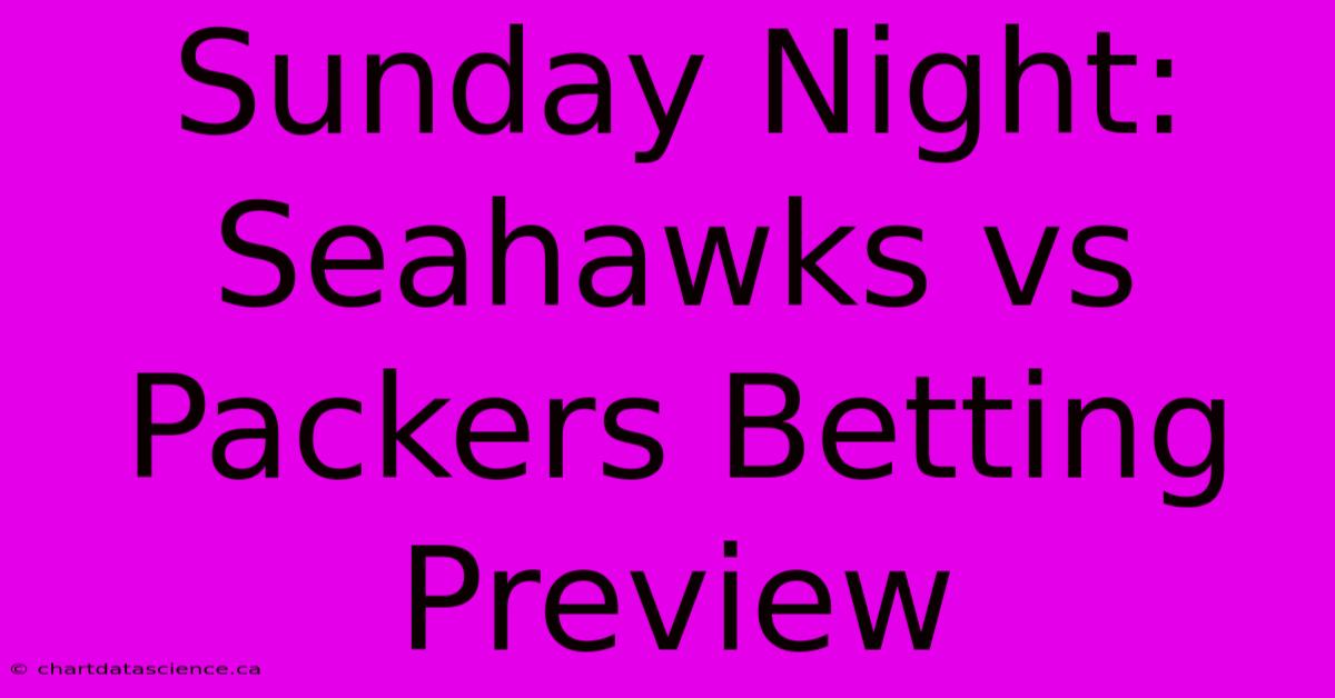 Sunday Night: Seahawks Vs Packers Betting Preview