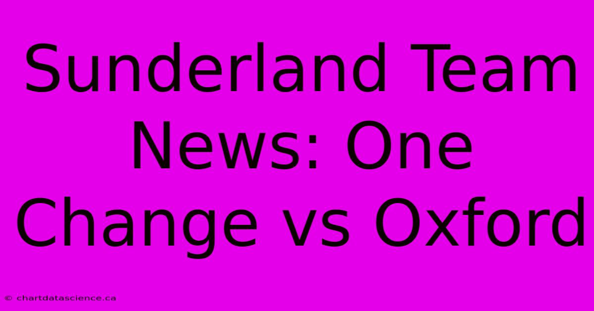 Sunderland Team News: One Change Vs Oxford 