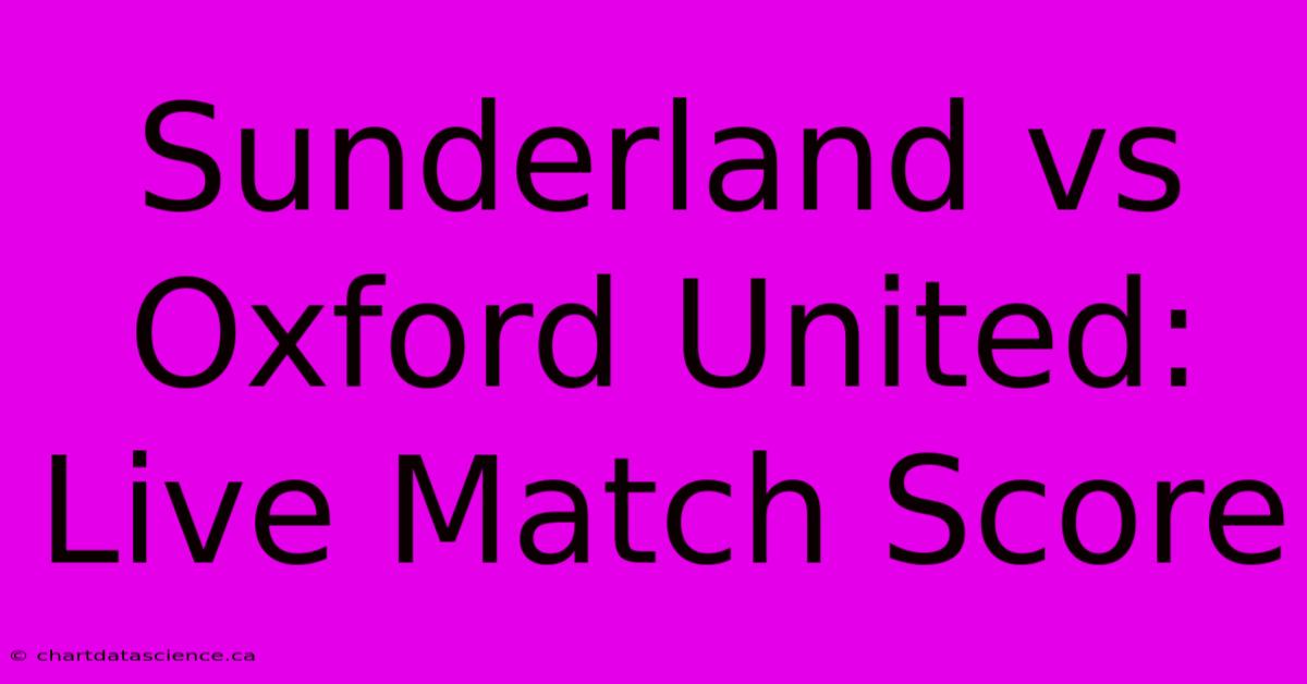 Sunderland Vs Oxford United: Live Match Score