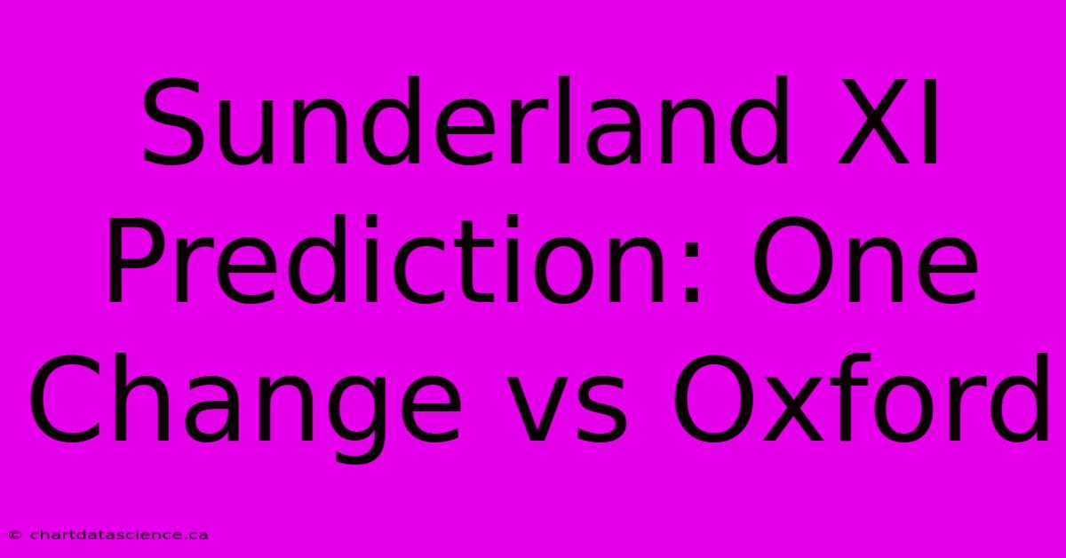 Sunderland XI Prediction: One Change Vs Oxford