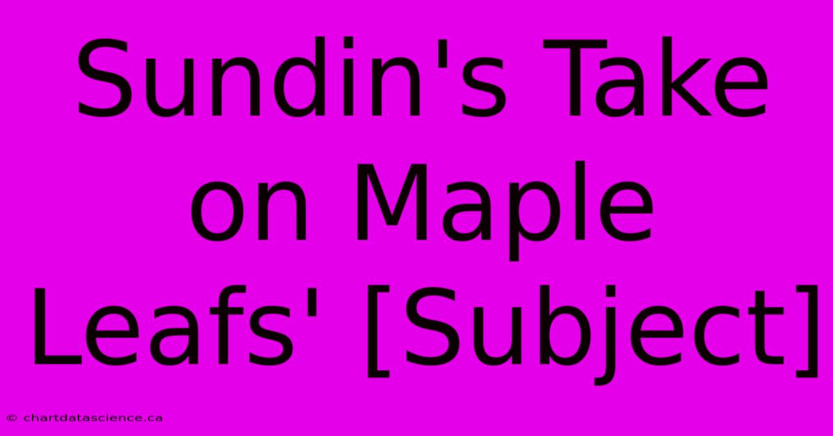 Sundin's Take On Maple Leafs' [Subject] 