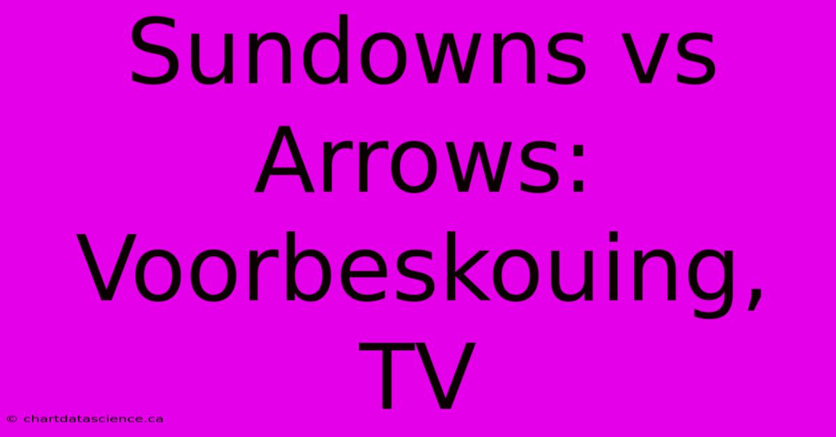 Sundowns Vs Arrows: Voorbeskouing, TV