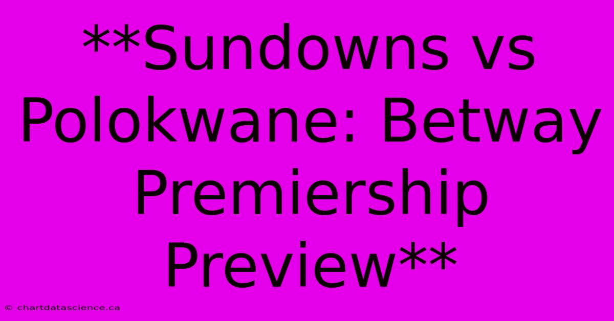 **Sundowns Vs Polokwane: Betway Premiership Preview**