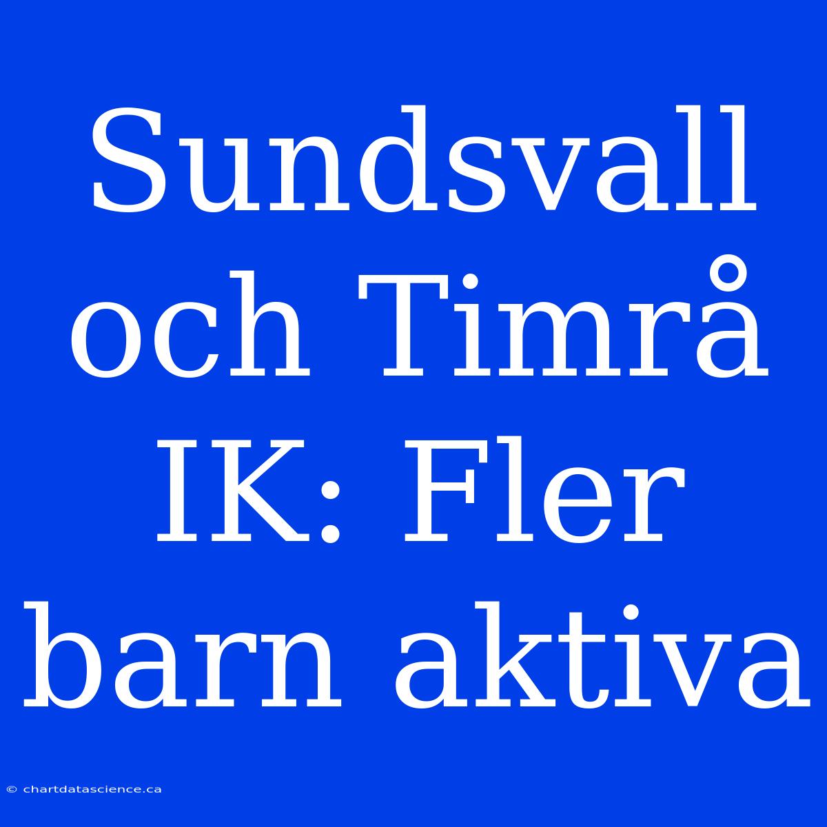 Sundsvall Och Timrå IK: Fler Barn Aktiva