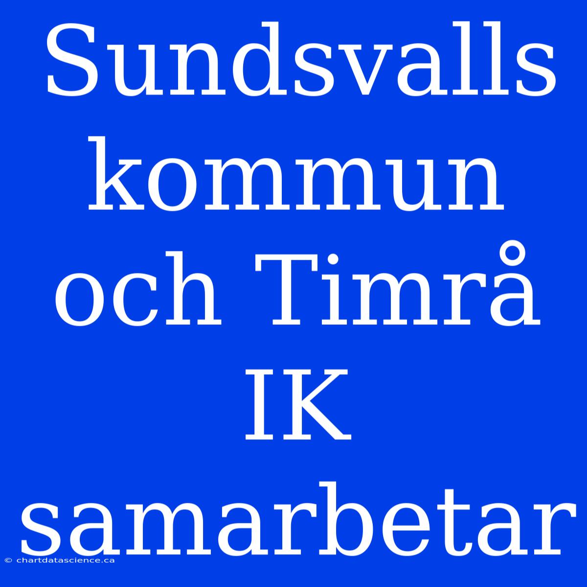 Sundsvalls Kommun Och Timrå IK Samarbetar