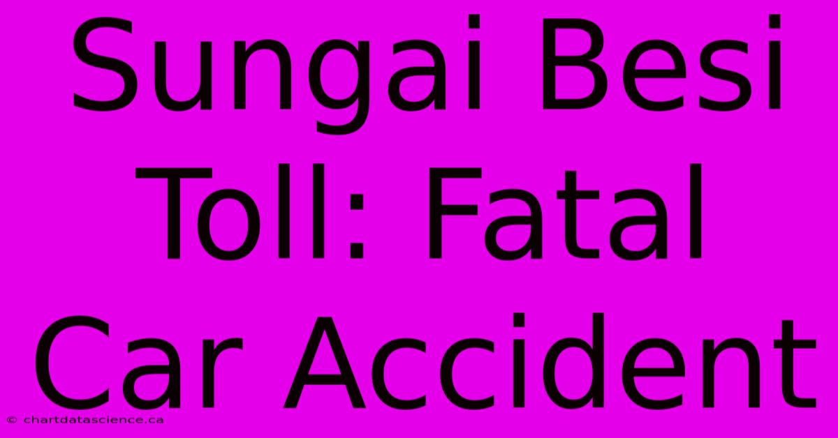 Sungai Besi Toll: Fatal Car Accident