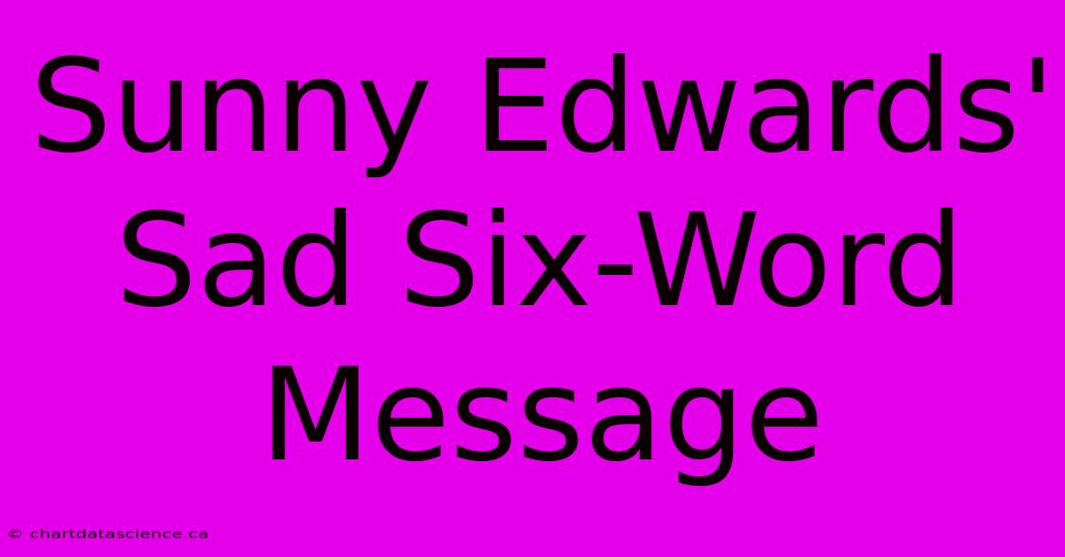 Sunny Edwards' Sad Six-Word Message