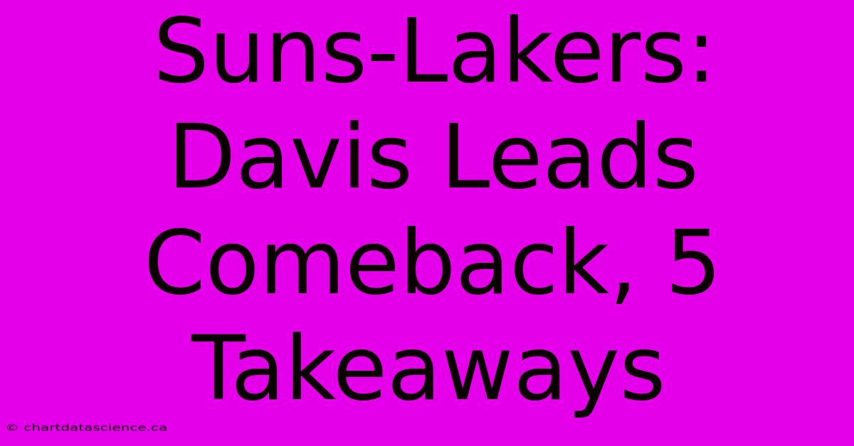 Suns-Lakers: Davis Leads Comeback, 5 Takeaways