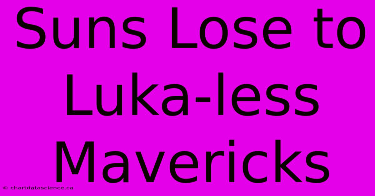 Suns Lose To Luka-less Mavericks