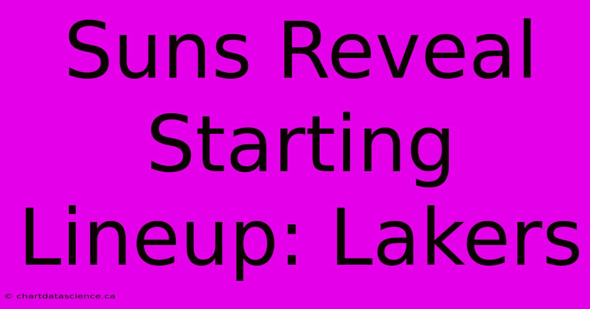 Suns Reveal Starting Lineup: Lakers