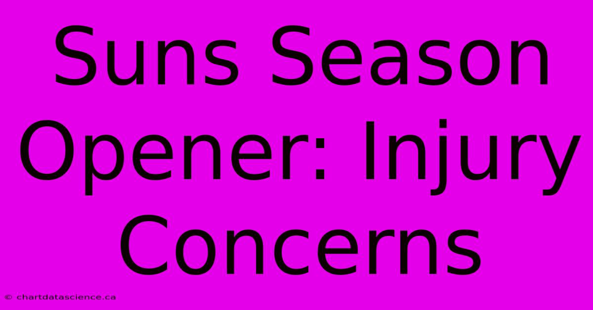 Suns Season Opener: Injury Concerns 