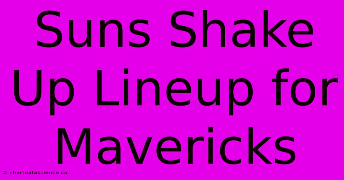 Suns Shake Up Lineup For Mavericks