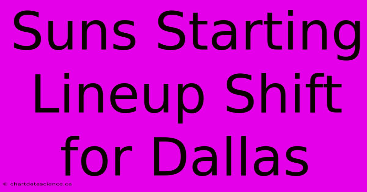 Suns Starting Lineup Shift For Dallas 