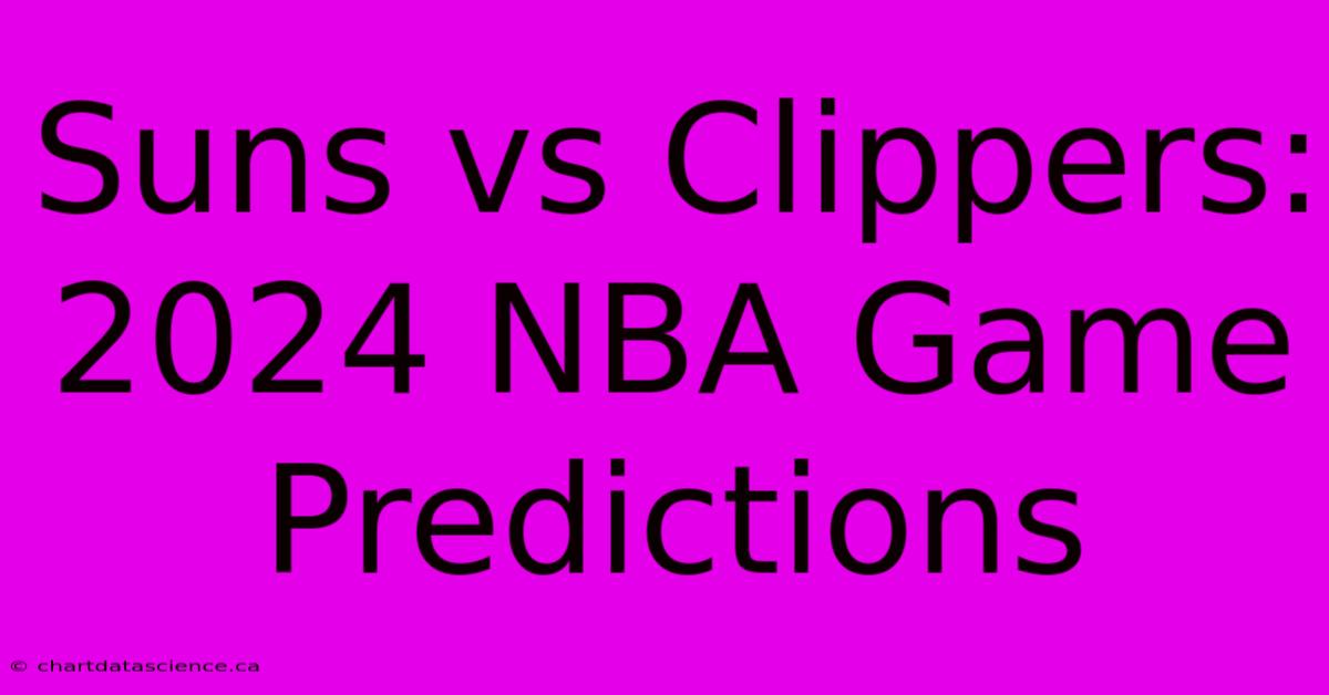 Suns Vs Clippers: 2024 NBA Game Predictions