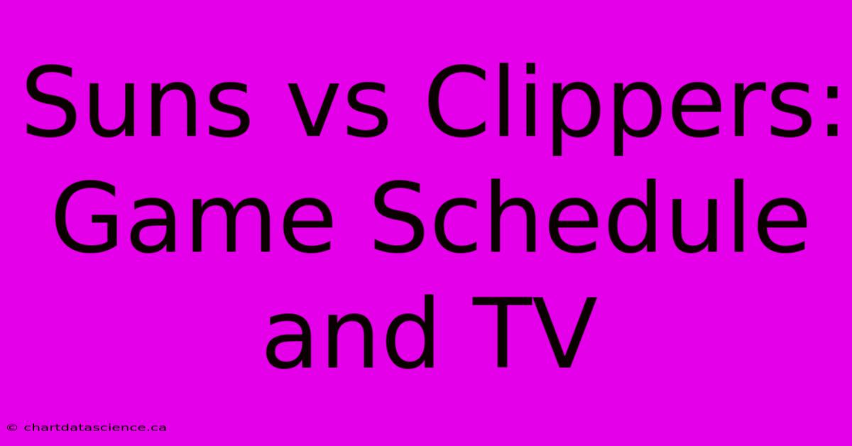 Suns Vs Clippers: Game Schedule And TV 