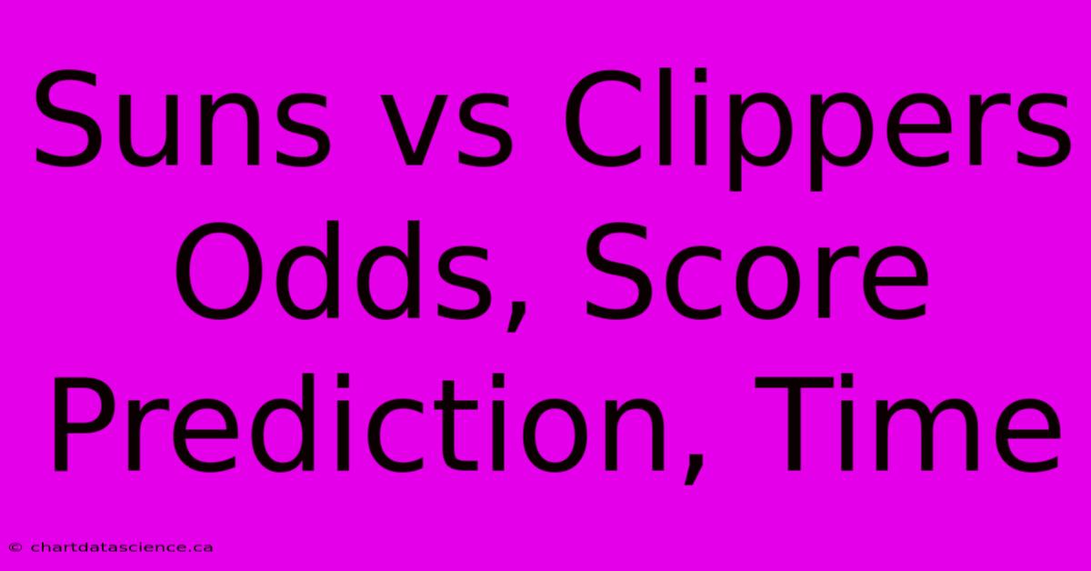 Suns Vs Clippers Odds, Score Prediction, Time