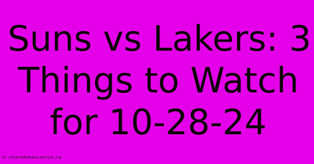 Suns Vs Lakers: 3 Things To Watch For 10-28-24