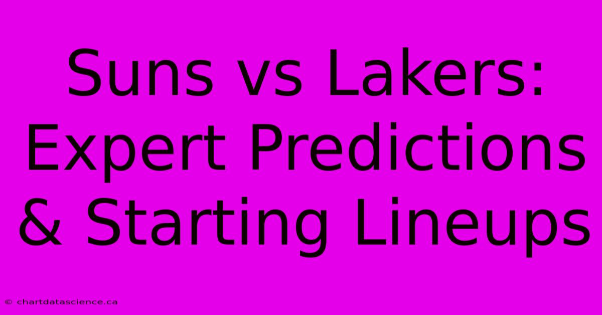 Suns Vs Lakers: Expert Predictions & Starting Lineups