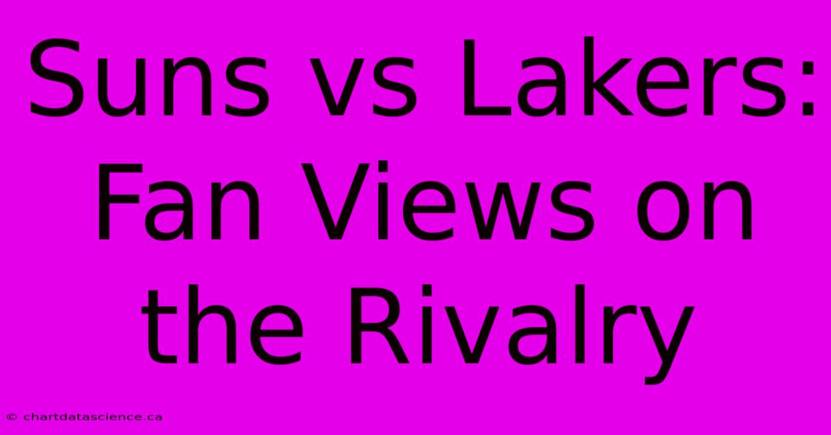 Suns Vs Lakers: Fan Views On The Rivalry