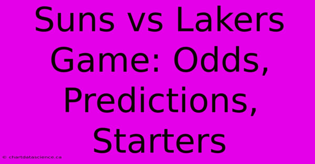 Suns Vs Lakers Game: Odds, Predictions, Starters