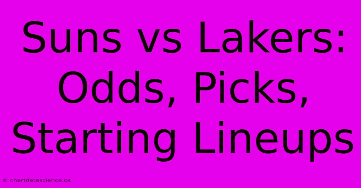 Suns Vs Lakers: Odds, Picks, Starting Lineups