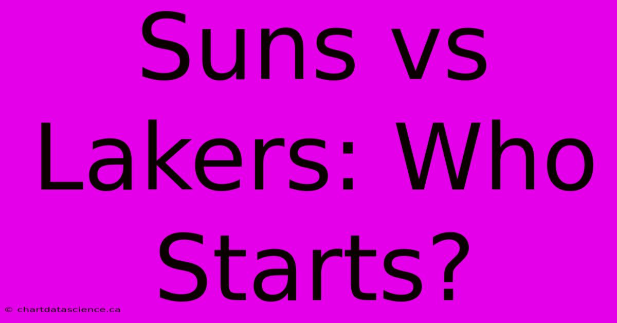 Suns Vs Lakers: Who Starts?