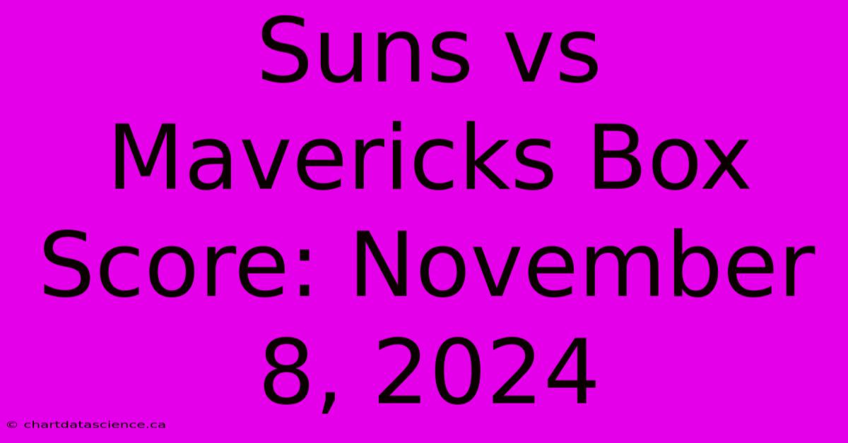 Suns Vs Mavericks Box Score: November 8, 2024