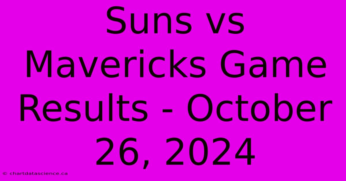 Suns Vs Mavericks Game Results - October 26, 2024