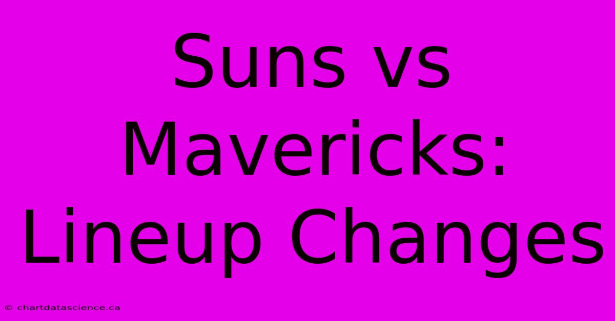 Suns Vs Mavericks: Lineup Changes