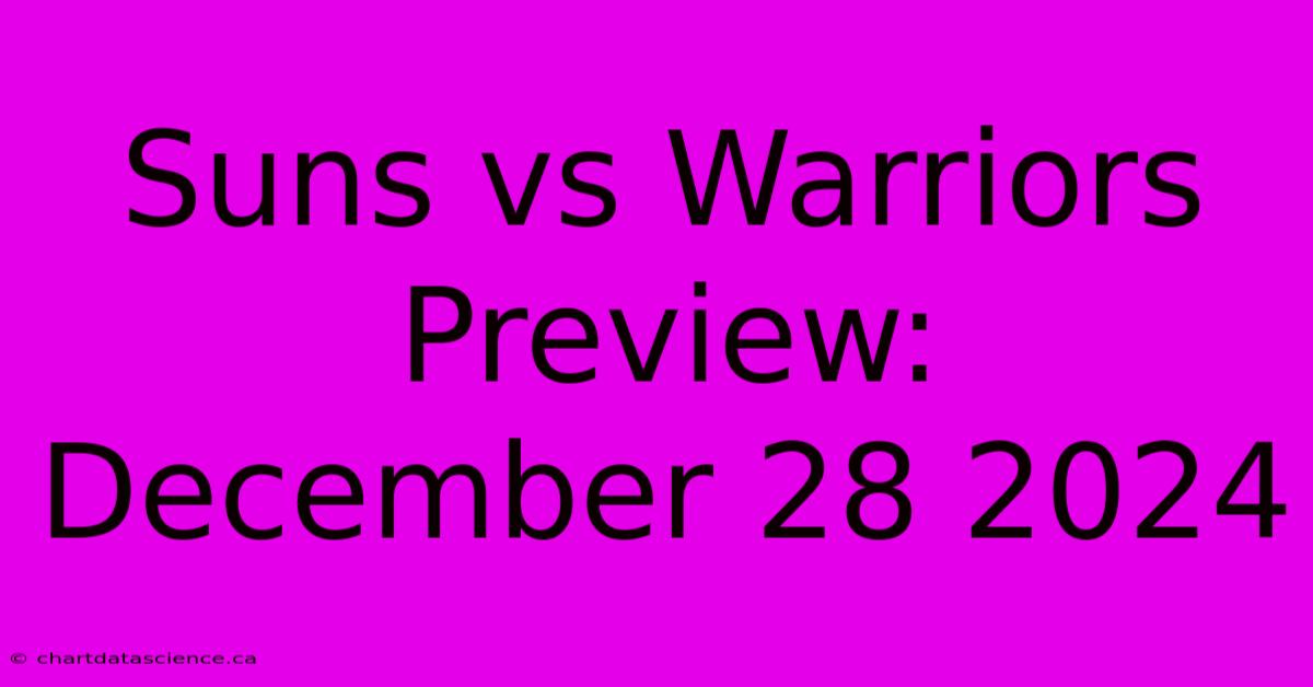 Suns Vs Warriors Preview: December 28 2024