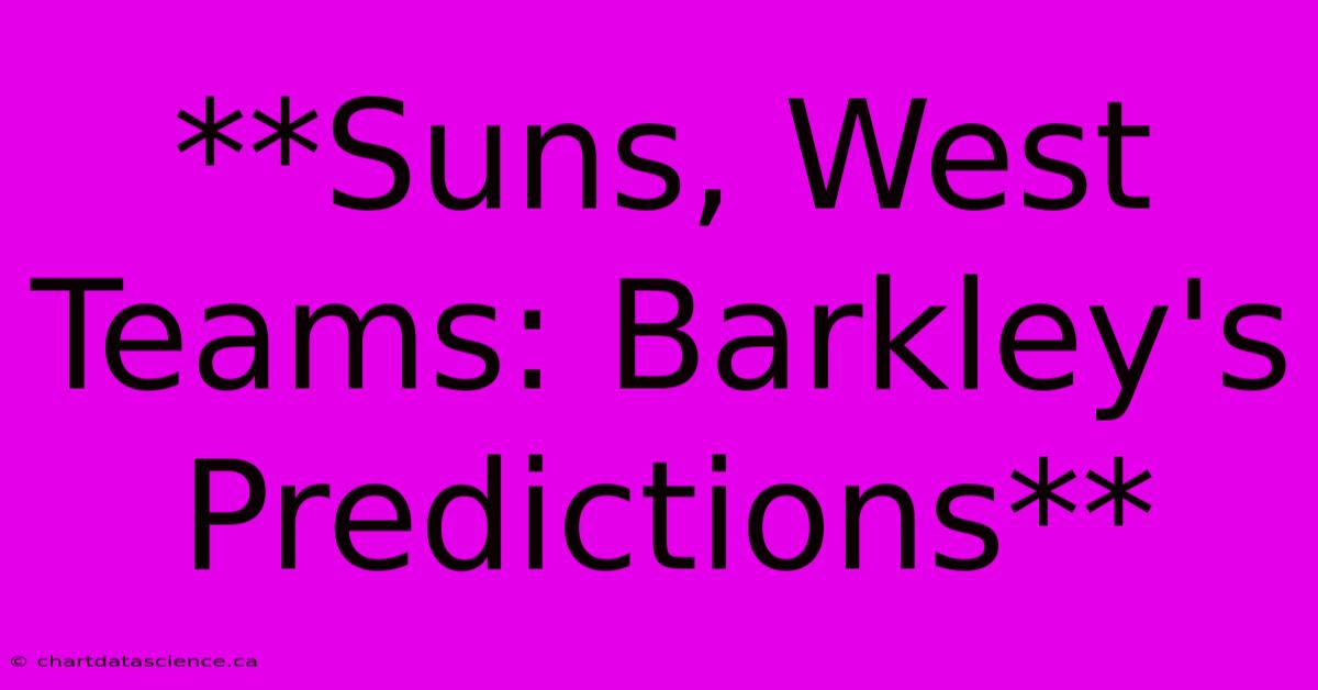 **Suns, West Teams: Barkley's Predictions** 