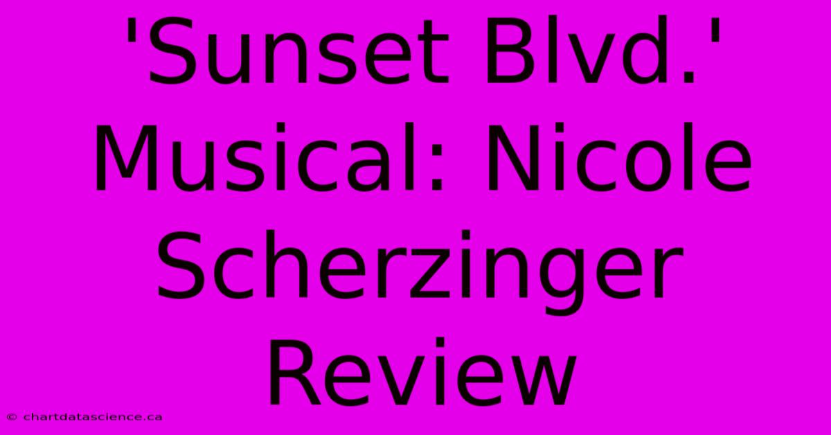 'Sunset Blvd.' Musical: Nicole Scherzinger Review