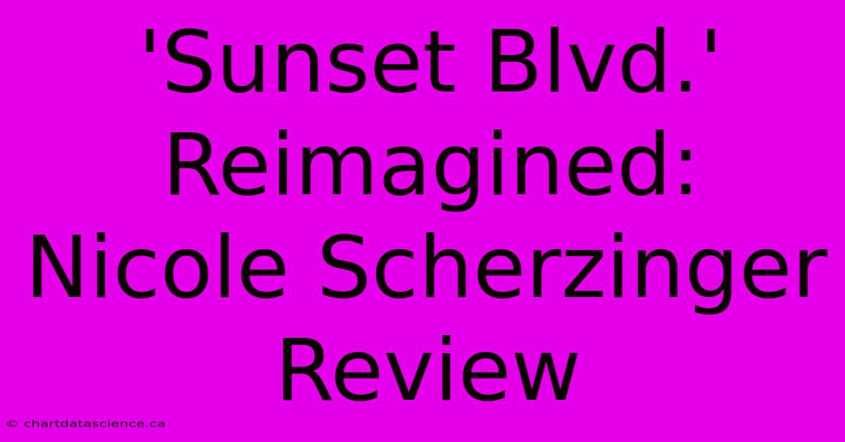 'Sunset Blvd.' Reimagined: Nicole Scherzinger Review 