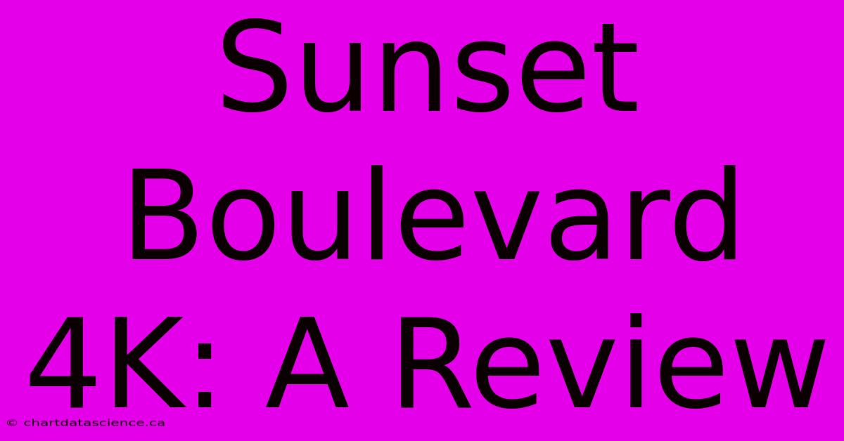 Sunset Boulevard 4K: A Review