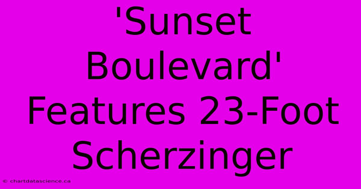 'Sunset Boulevard' Features 23-Foot Scherzinger