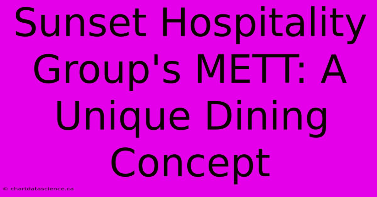 Sunset Hospitality Group's METT: A Unique Dining Concept