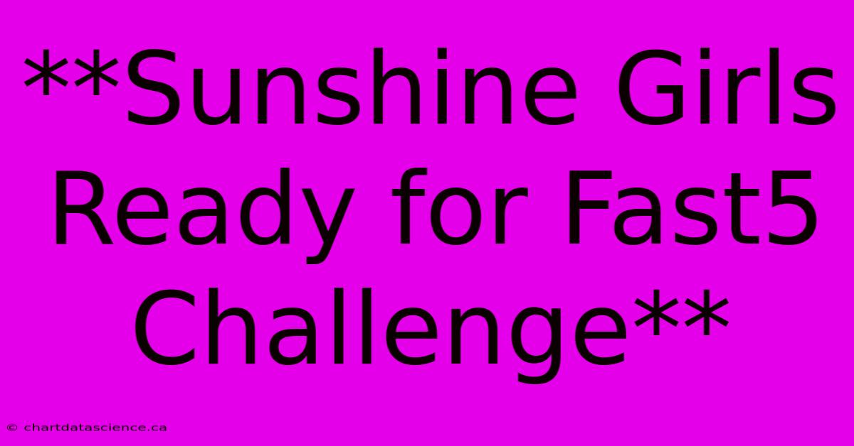 **Sunshine Girls Ready For Fast5 Challenge**