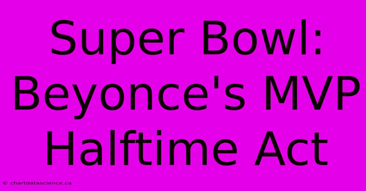 Super Bowl: Beyonce's MVP Halftime Act