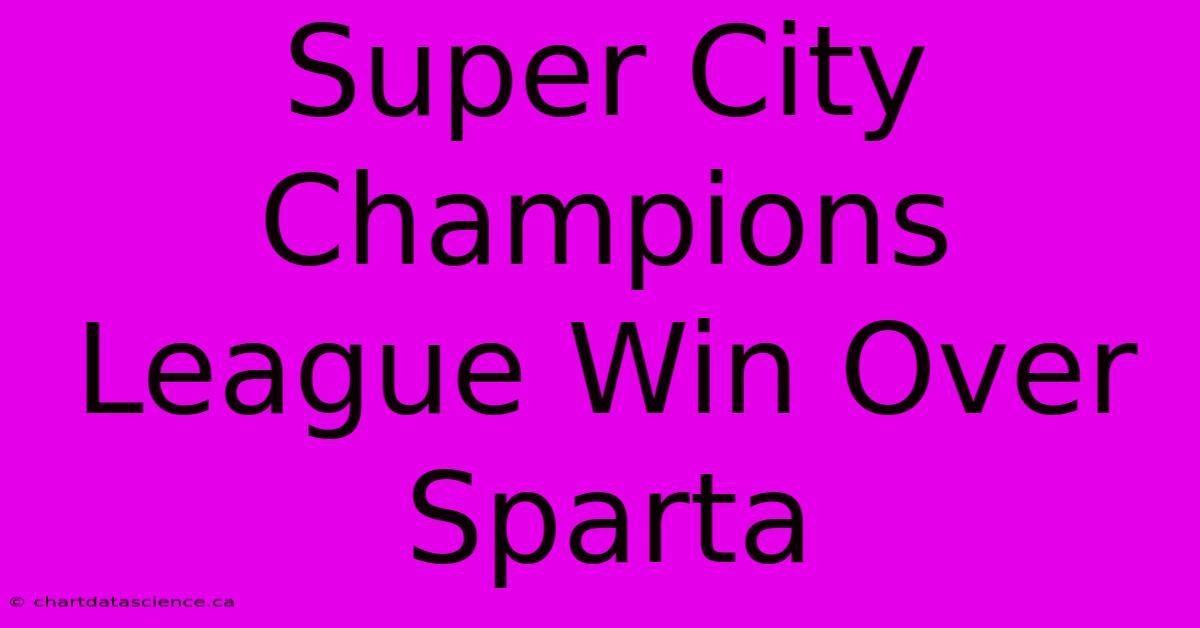 Super City Champions League Win Over Sparta