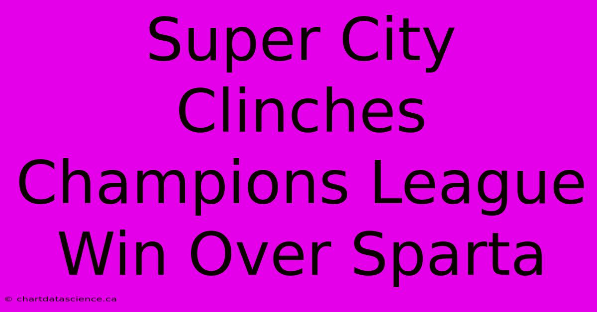 Super City Clinches Champions League Win Over Sparta