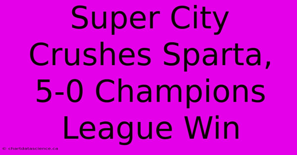 Super City Crushes Sparta, 5-0 Champions League Win