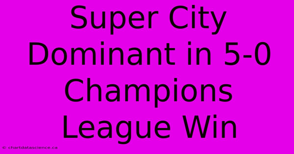 Super City Dominant In 5-0 Champions League Win