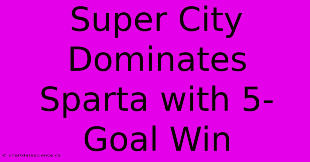 Super City Dominates Sparta With 5-Goal Win