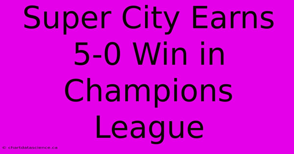 Super City Earns 5-0 Win In Champions League