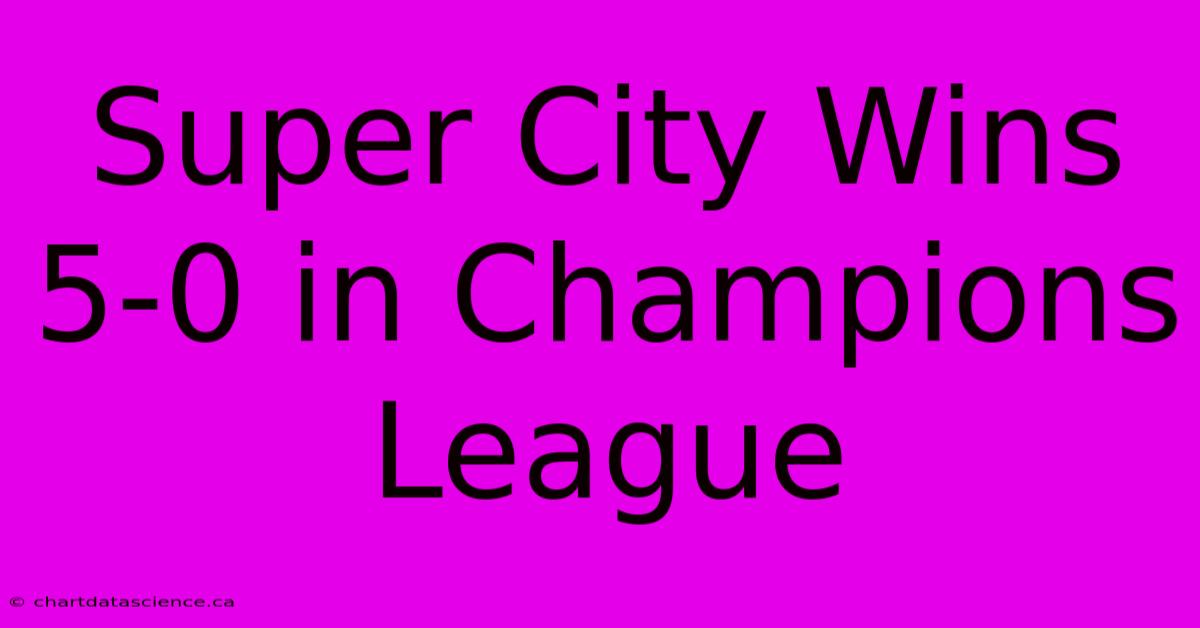 Super City Wins 5-0 In Champions League