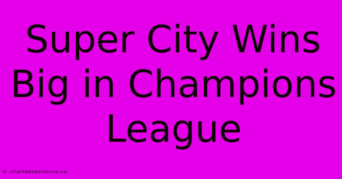 Super City Wins Big In Champions League