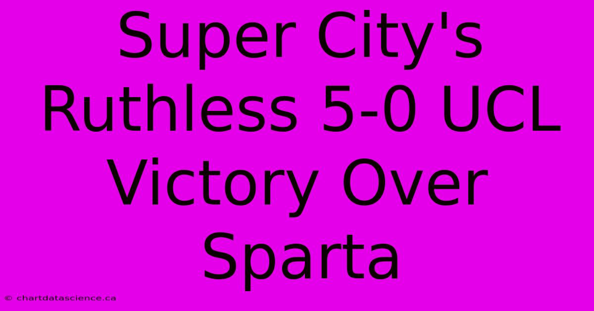 Super City's Ruthless 5-0 UCL Victory Over Sparta