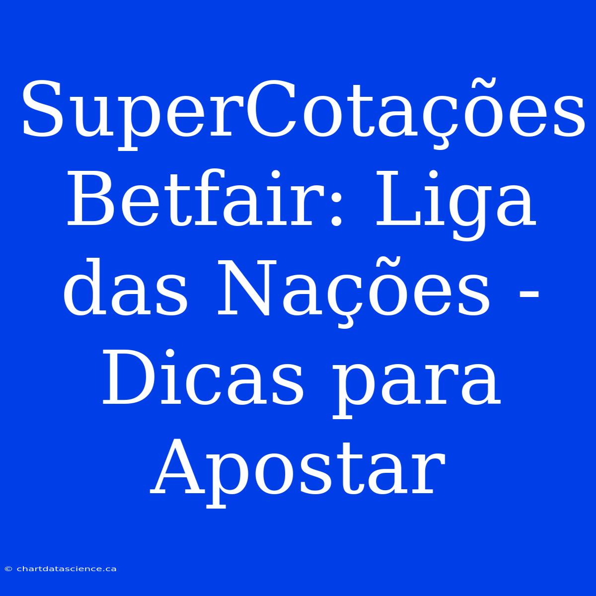 SuperCotações Betfair: Liga Das Nações - Dicas Para Apostar