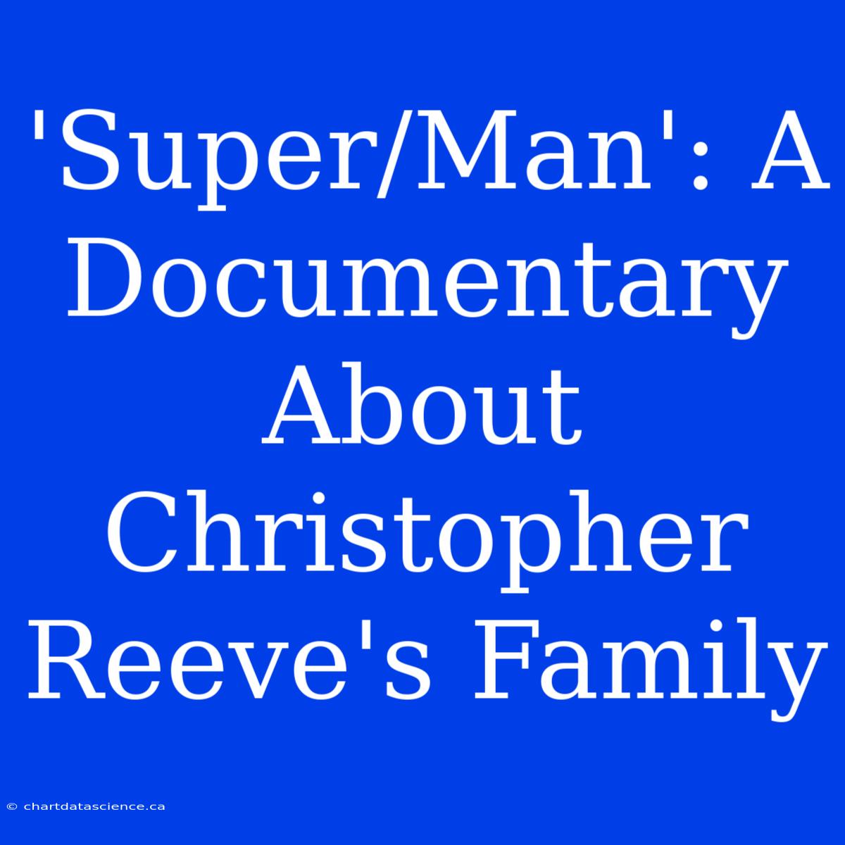 'Super/Man': A Documentary About Christopher Reeve's Family